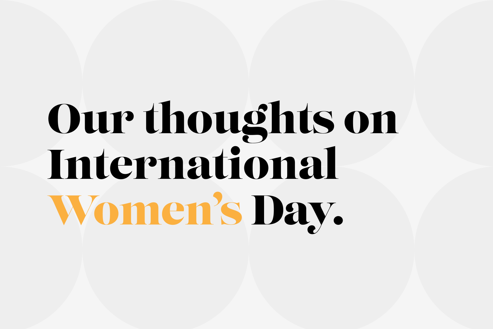 Our thoughts on International Women’s Day